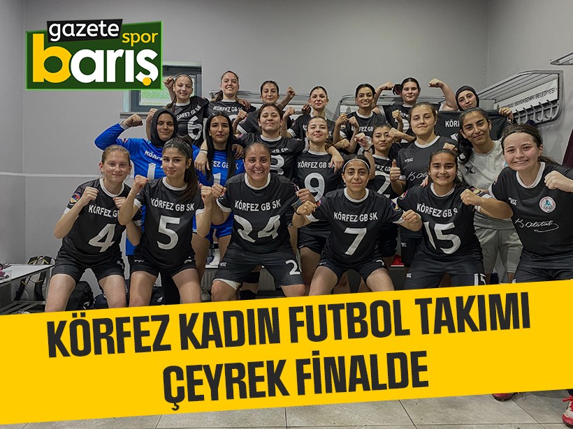 Körfez Kadın Futbol takımı çeyrek finalde