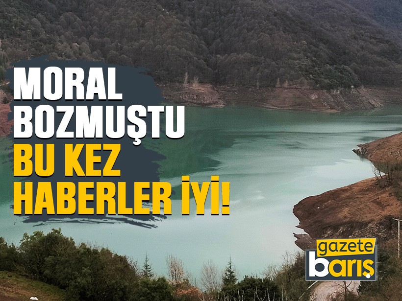 Yuvacık Barajı, moral bozmuştu, bu kez iyi haberler var!