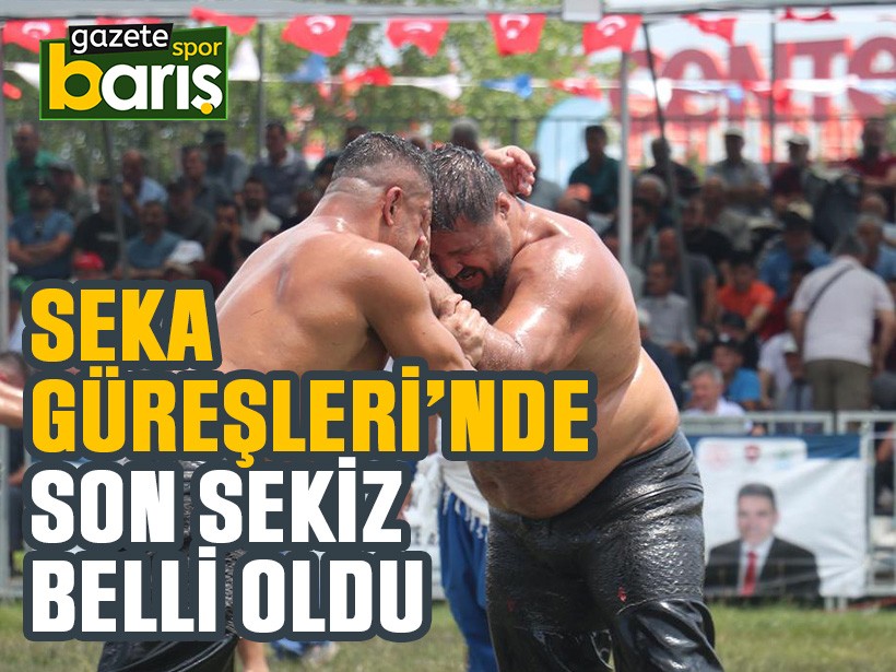 Seka Güreşleri’nde son sekiz belli oldu