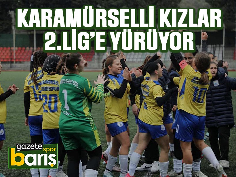 Karamürselli kızlar 2.Lig’e yürüyor