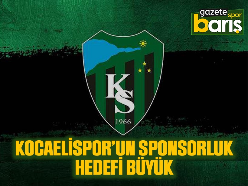 Kocaelispor’un sponsorluk hedefi büyük