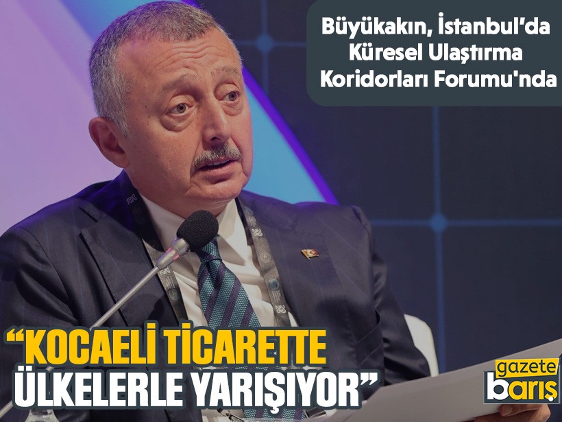 Büyükakın, “Kocaeli ticarette ülkelerle yarışıyor”