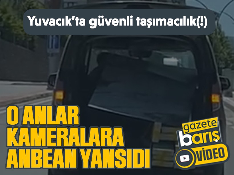 Yuvacık’ta güvenli taşımacılık(!) O anlar kameralara anbean yansıdı