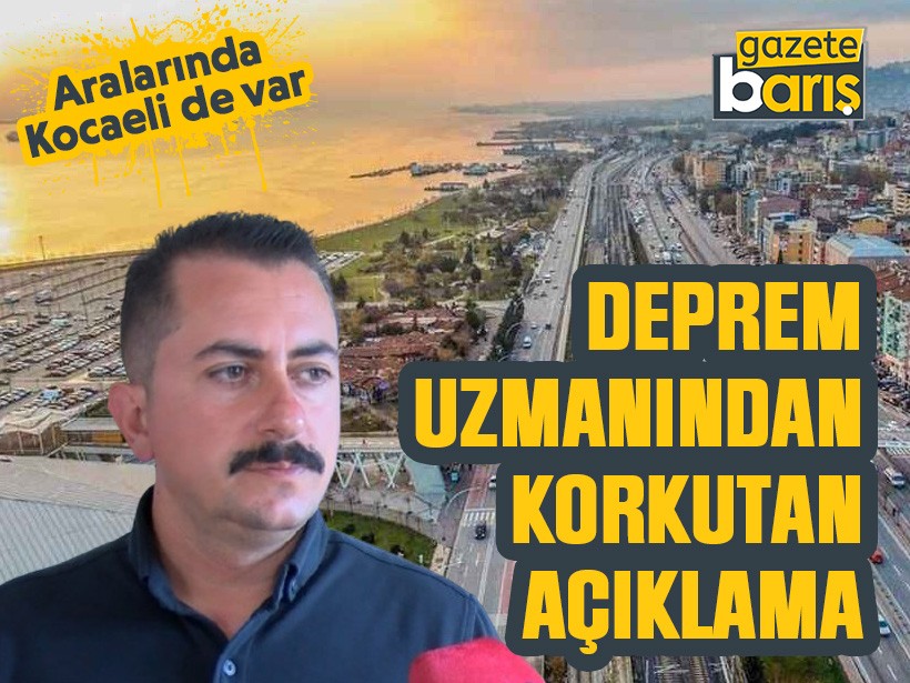 Aralarında Kocaeli de var, Deprem uzmanından korkutan açıklama