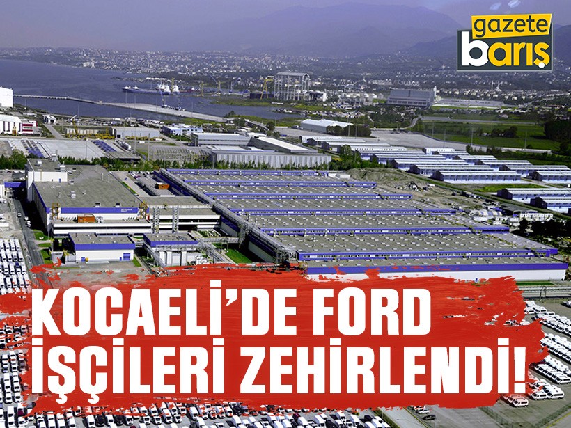 Kocaeli’de Ford işçileri zehirlendi!