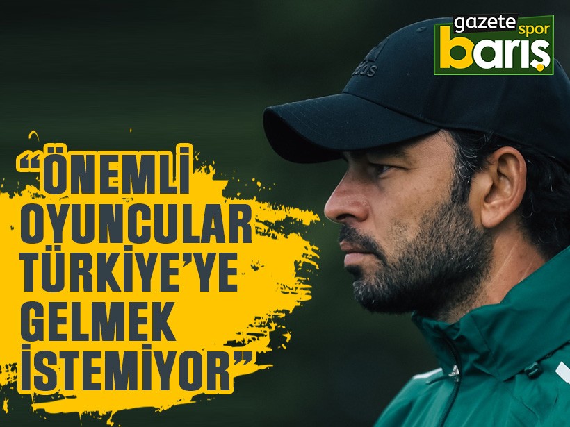 Selçuk İnan: Önemli oyuncular Türkiye’ye gelmek istemiyor