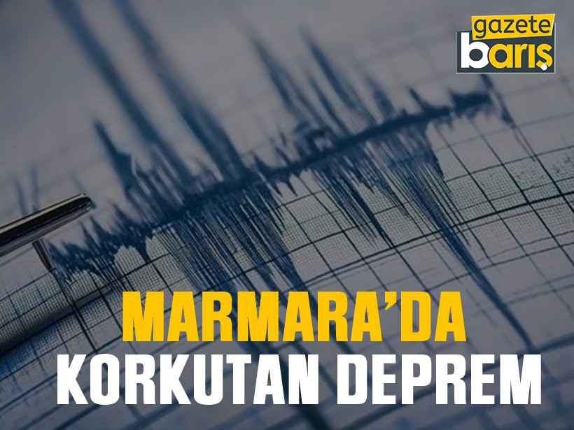 Marmara’da korkutan deprem