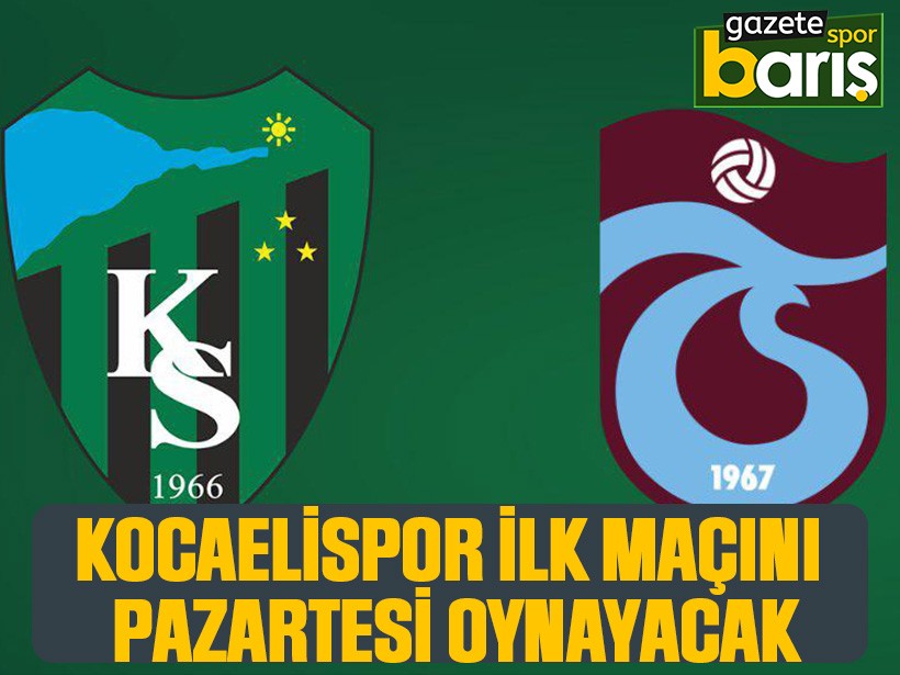 Kocaelispor ilk maçını Pazartesi oynayacak