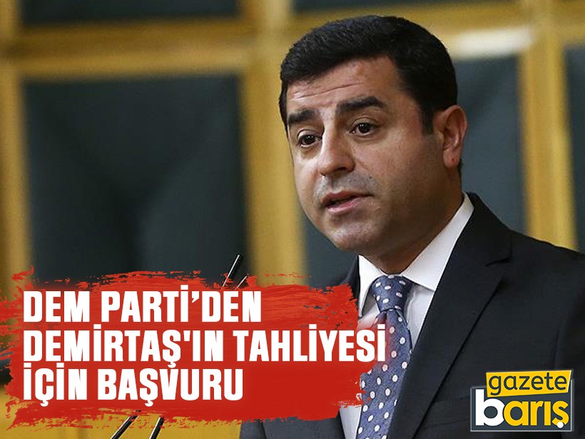 DEM Parti’den Demirtaş'ın tahliyesi için başvuru