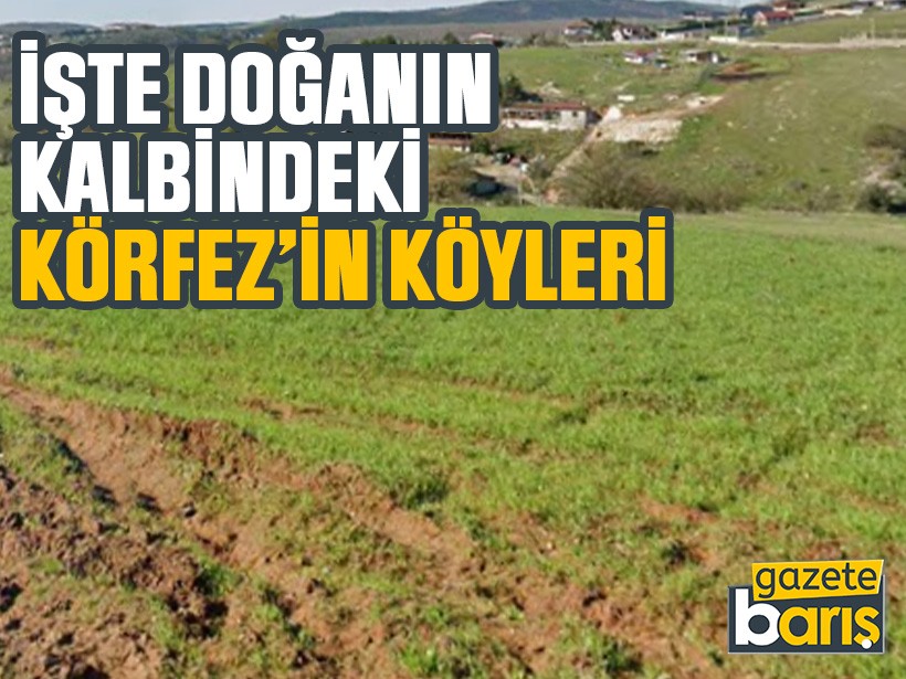 İşte doğanın kalbindeki Körfez'in köyleri