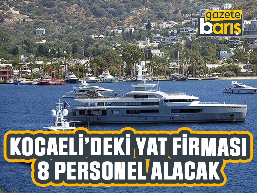 Kocaeli'deki yat firması 8 personel alacak!