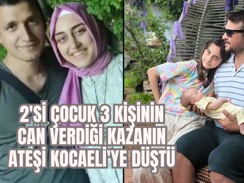2'si çocuk 3 kişinin can verdiği feci kazanın ateşi Kocaeli'ye düştü