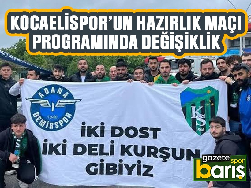 Kocaelispor’un hazırlık maçı programında değişiklik