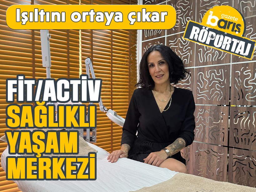Işıltını ortaya çıkar: Fit/Activ Sağlıklı Yaşam Merkezi