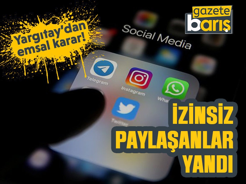 Yargıtay’dan emsal karar! İzinsiz paylaşanlar yandı