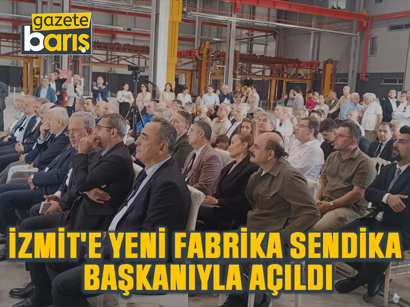 İzmit'e yeni fabrika sendika başkanıyla açıldı