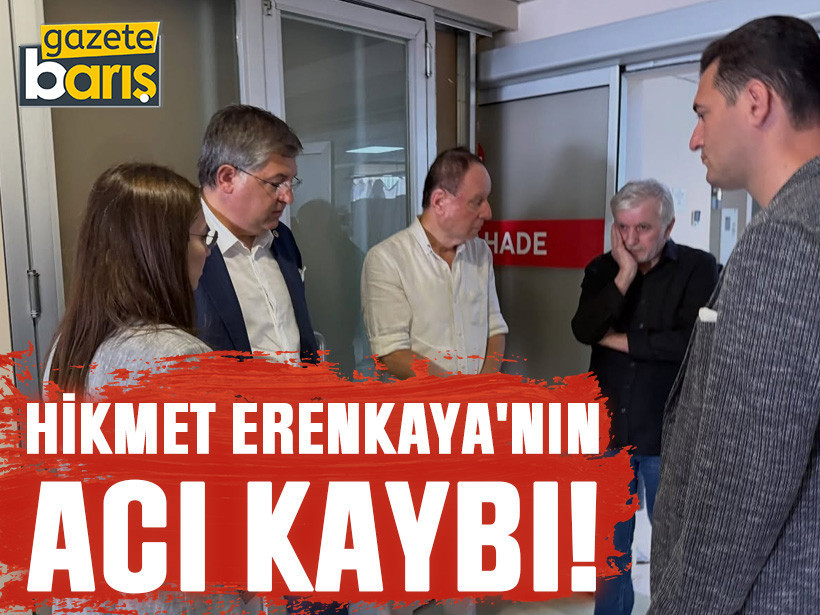 Hikmet Erenkaya'nın acı kaybı!