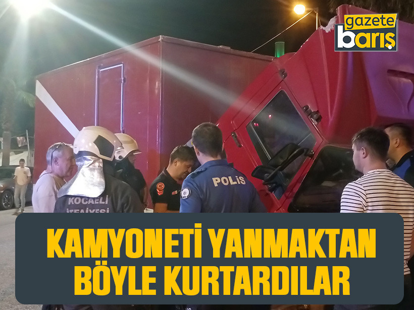 Kamyoneti yanmaktan böyle kurtardılar