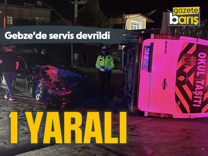 Gebze'de servis devrildi: 1 yaralı