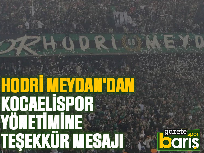 Hodri Meydan'dan Kocaelispor yönetimine teşekkür mesajı