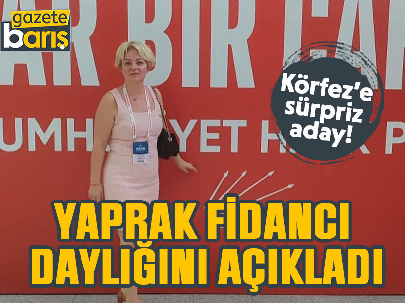 CHP Körfez’e sürpriz aday! Yaprak Fidancı adaylığını açıkladı