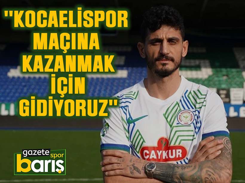 Samet Akaydın: ''Kocaelispor maçına kazanmak için gidiyoruz''