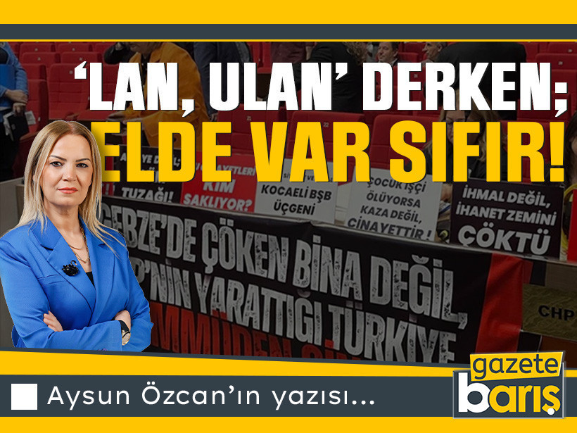 ‘Lan, ulan’ derken; Elde var SIFIR!