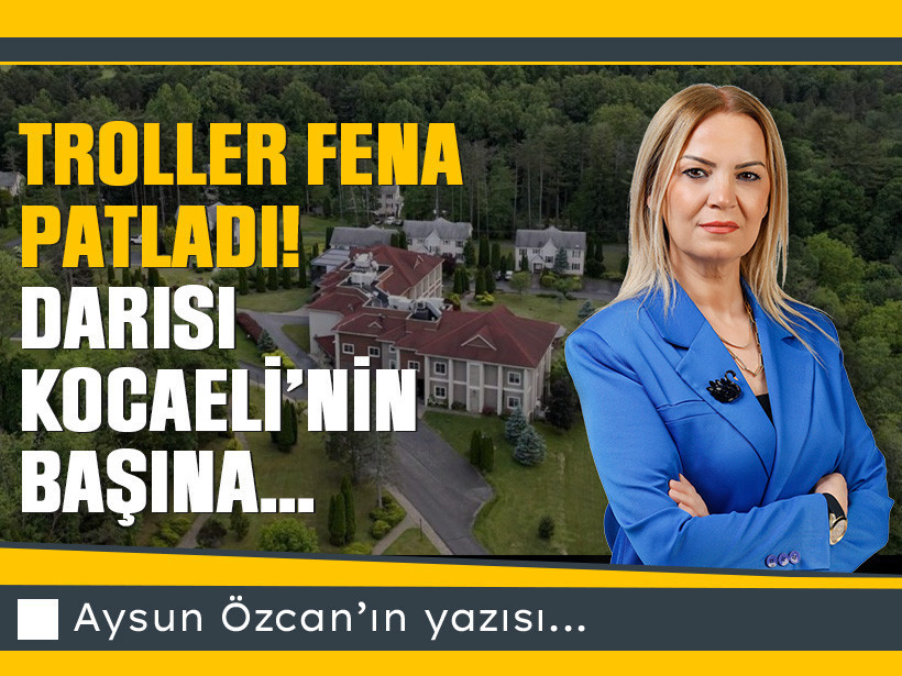TROLLER FENA PATLADI! Darısı Kocaeli’nin başına…