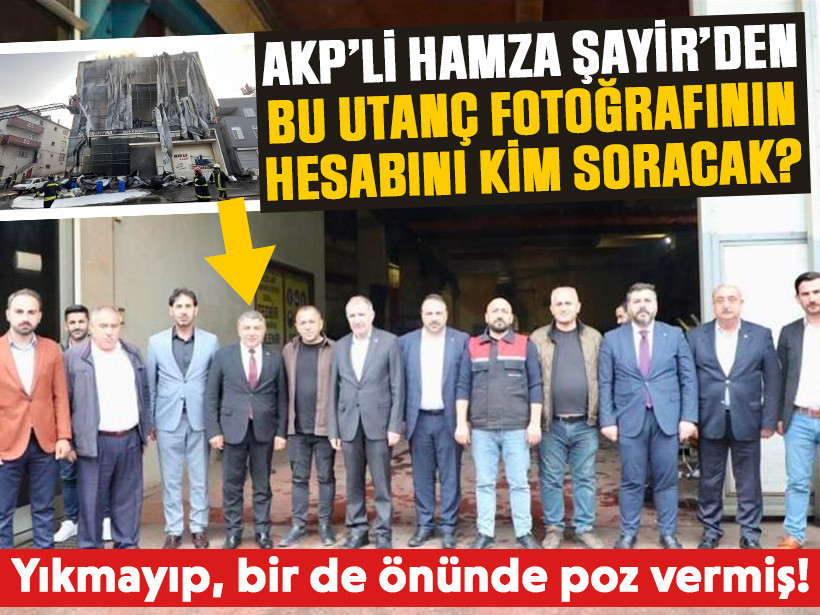 AKP'li Hamza Şayir’den bu utanç fotoğrafının hesabını kim soracak? Yıkmayıp bir de önünde poz vermiş!
