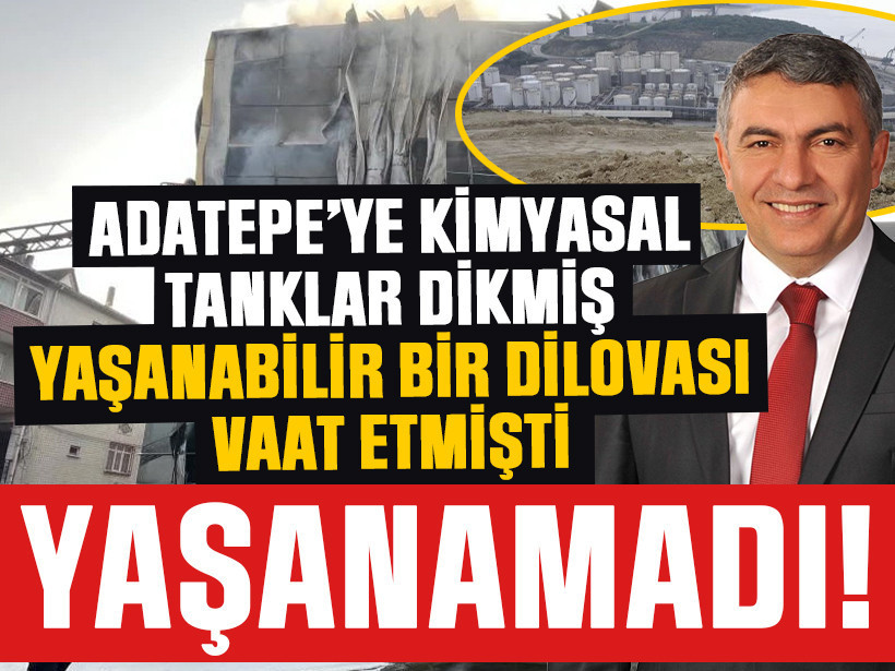 Adatepe’ye kimyasal tanklar dikmiş, yaşanabilir bir Dilovası vaat etmişti! YAŞANAMADI!