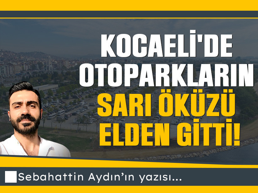 Kocaeli'de otoparkların sarı öküzü elden gitti!