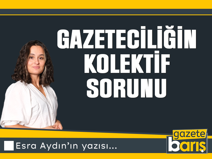 Gazeteciliğin Kolektif Sorunu