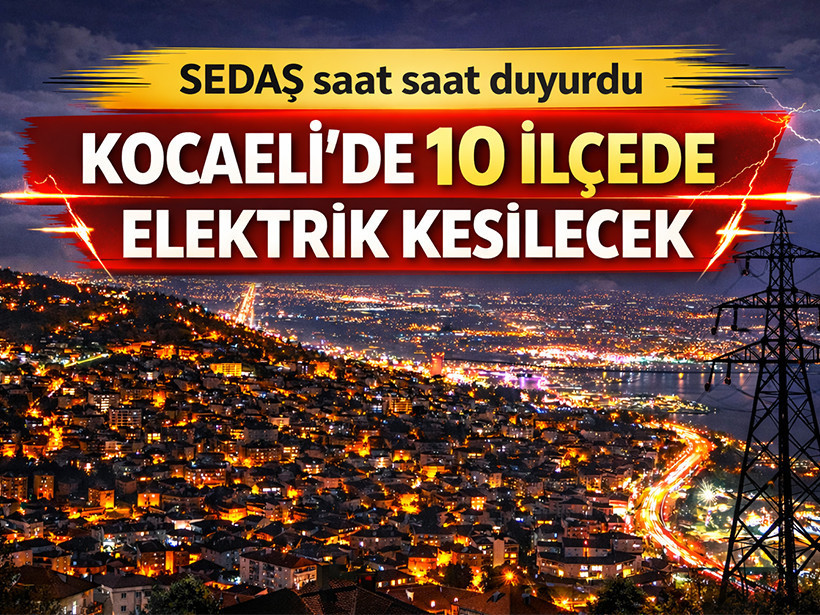 SEDAŞ saat saat duyurdu: Kocaeli’de 10 ilçede elektrik kesilecek