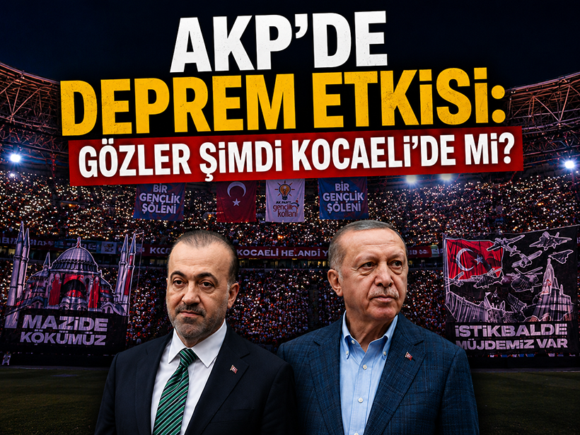 AKP’de deprem etkisi: Gözler şimdi Kocaeli’de mi?