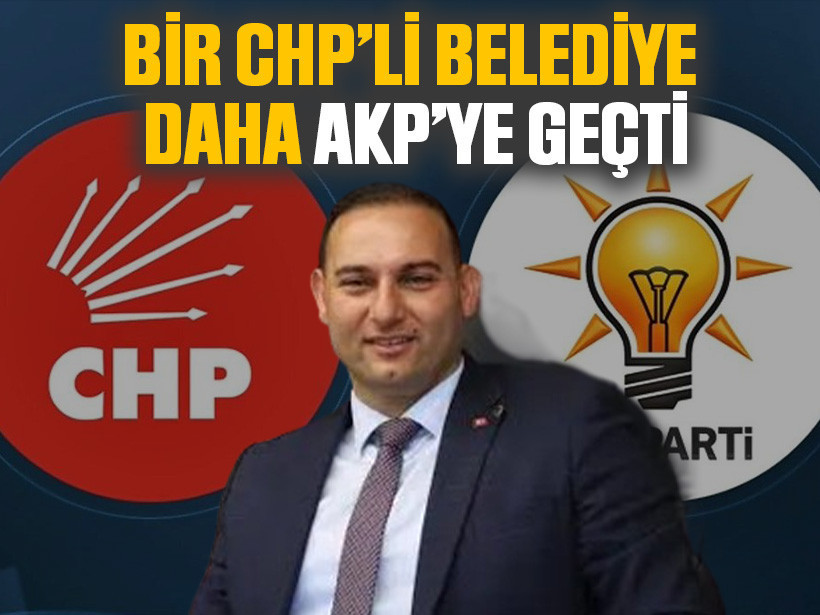 Bir CHP’li belediye daha AKP’ye geçti