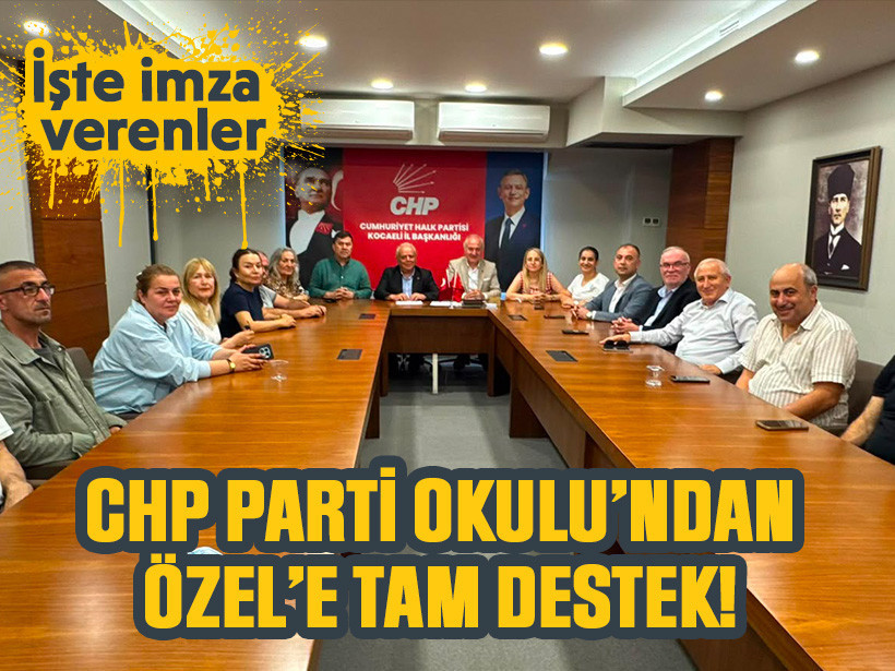 CHP Parti Okulu’ndan Özel’e tam destek! İşte imza verenler