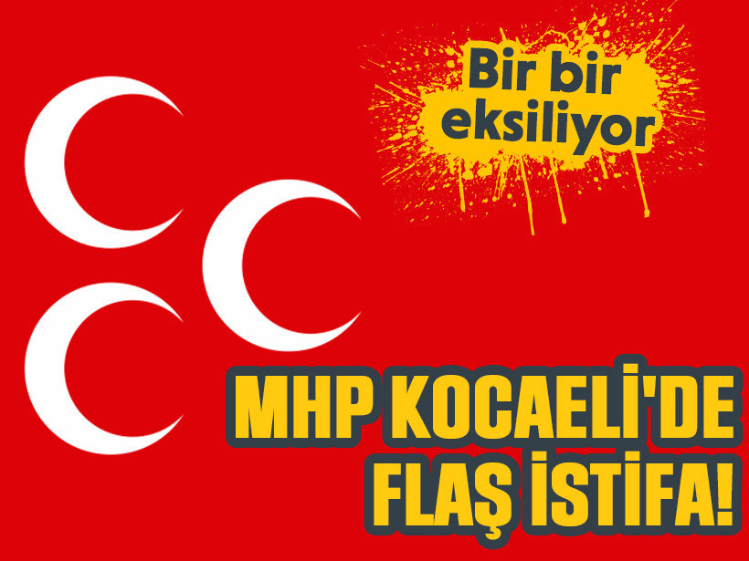 MHP Kocaeli'de flaş istifa!