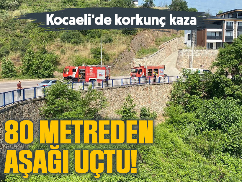 Kocaeli'de korkunç kaza: 80 metreden aşağı uçtu!
