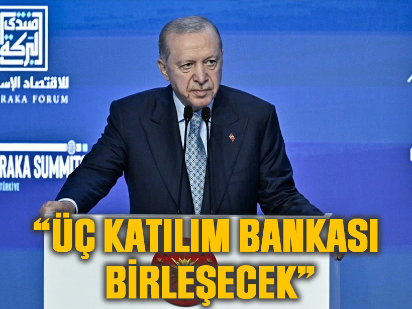 Erdoğan duyurdu: Üç katılım bankası birleşecek
