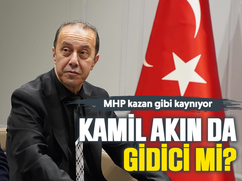 MHP kazan gibi kaynıyor Kamil Akın da gidici mi?