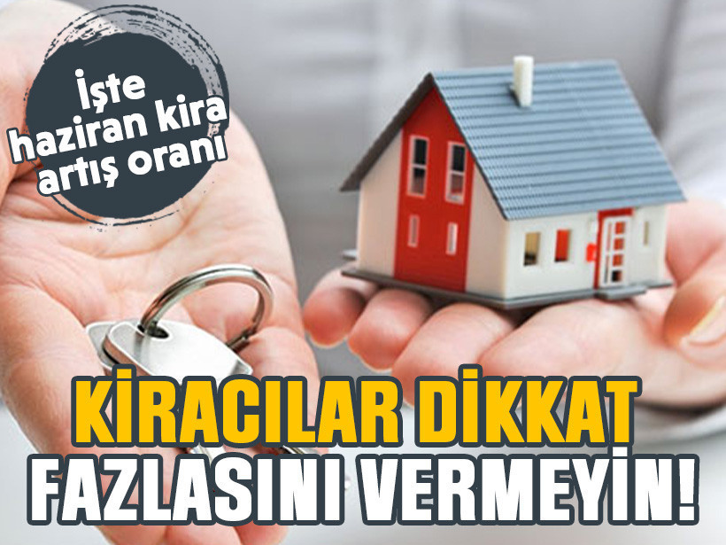 Kiracılar dikkat fazlasını vermeyin! İşte haziran kira artış oranı