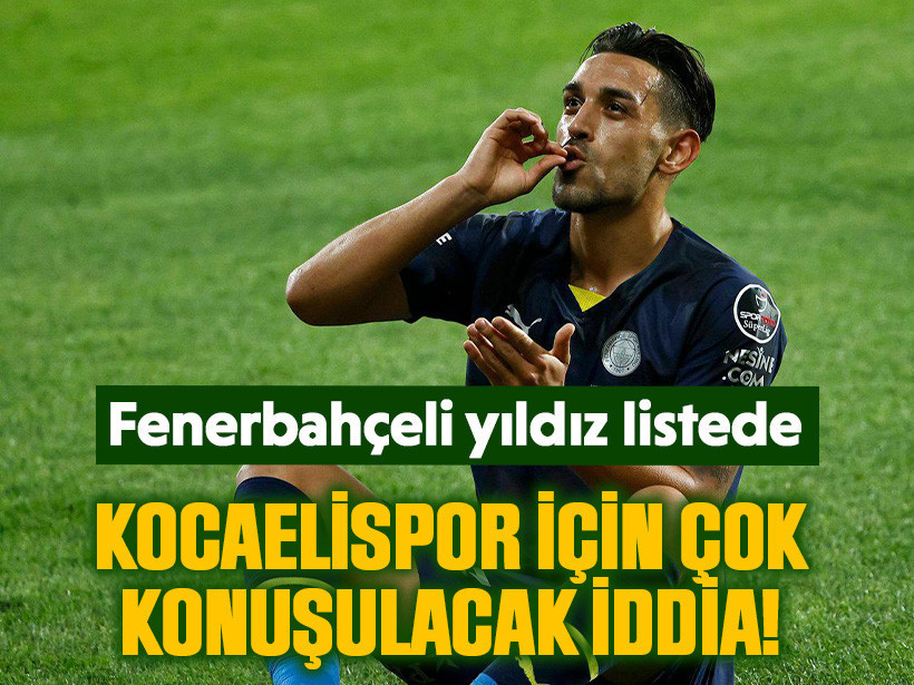 Kocaelispor için çok konuşulacak iddia! Fenerbahçeli yıldız listede
