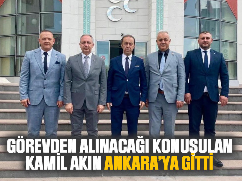 Görevden alınacağı konuşulan Kamil Akın Ankara’ya gitti