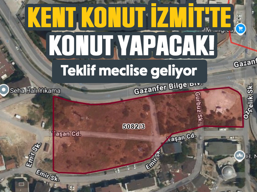 Teklif meclise geliyor: Kent Konut İzmit'te konut yapacak!