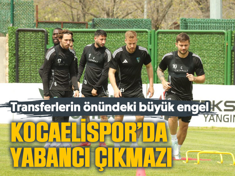 Kocaelispor’da yabancı çıkmazı! Transferlerin önündeki büyük engel