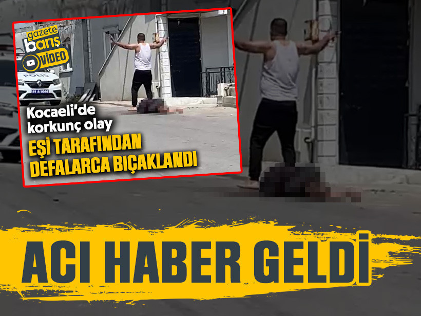 Kocaeli'de kocası tarafından bıçaklanan kadın hayatını kaybetti