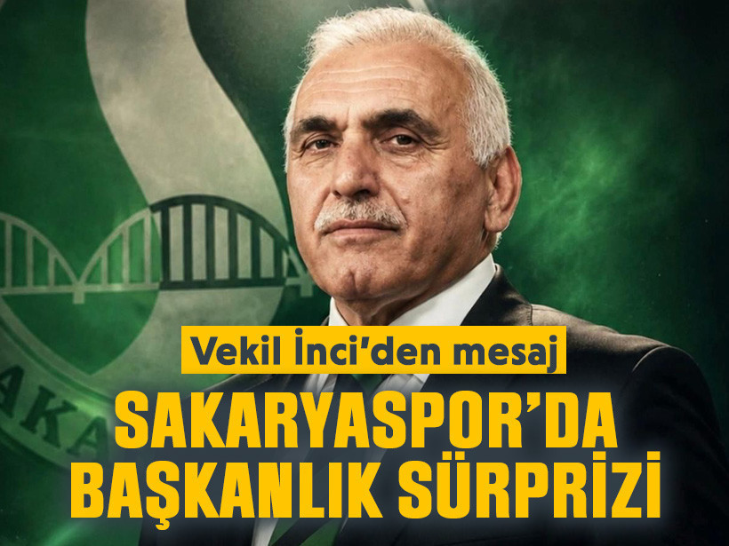 Sakaryaspor’da başkanlık sürprizi! Vekil İnci’den mesaj
