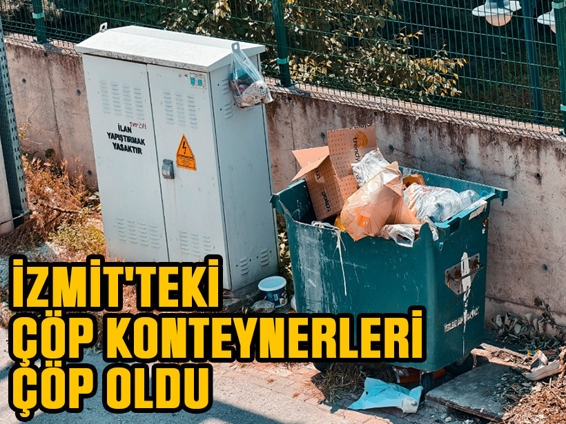 İzmit'teki çöp konteynerleri, çöp oldu