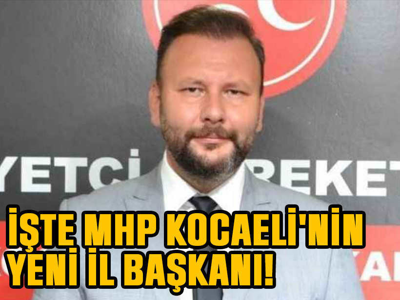 İşte MHP Kocaeli'nin yeni il başkanı!