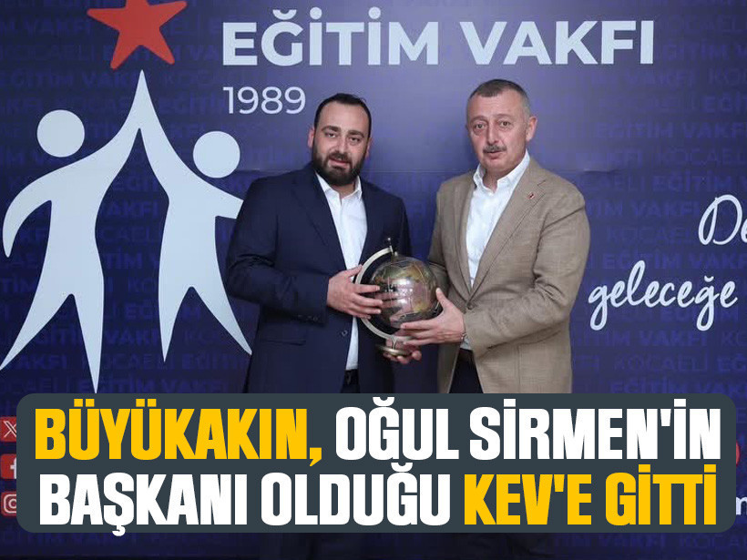 Büyükakın, oğul Sirmen'in başkanı olduğu KEV'e gitti